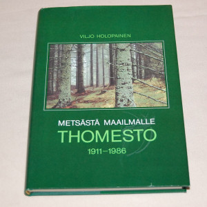 Viljo Holopainen Metsästä maailmalle - Thomesto 1911-1986